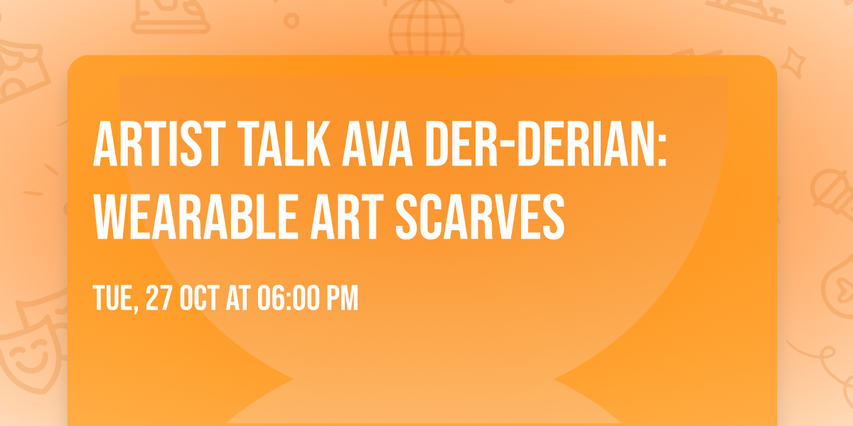 Artist Talk Ava Der-Derian: Wearable Art Scarves
