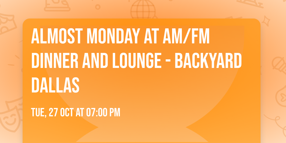 Almost Monday at AM\/FM Dinner and Lounge - Backyard Dallas
