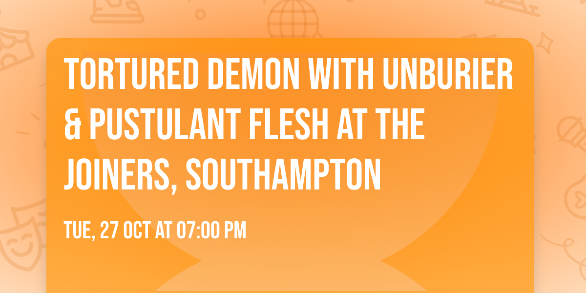 Tortured Demon with Unburier & Pustulant Flesh at The Joiners, Southampton 