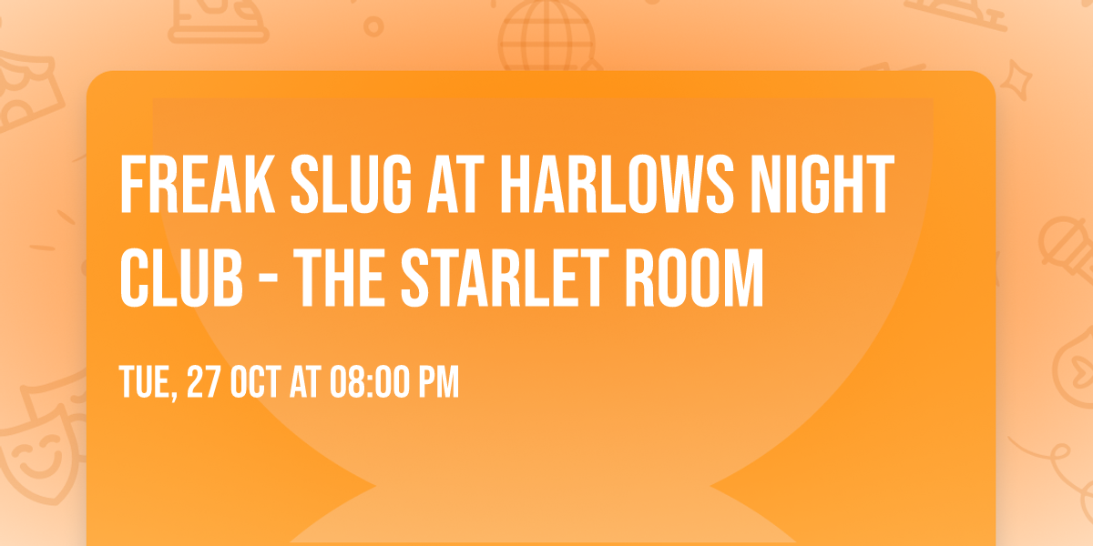 Freak Slug at Harlows Night Club - The Starlet Room