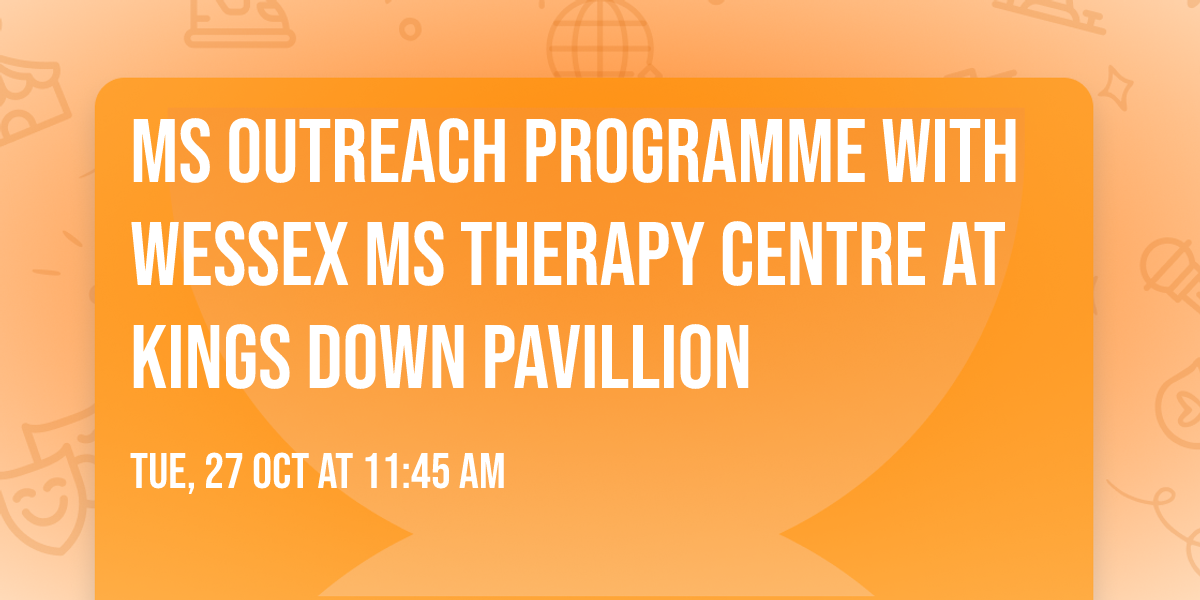 MS Outreach Programme with Wessex MS Therapy Centre at Kings Down Pavillion