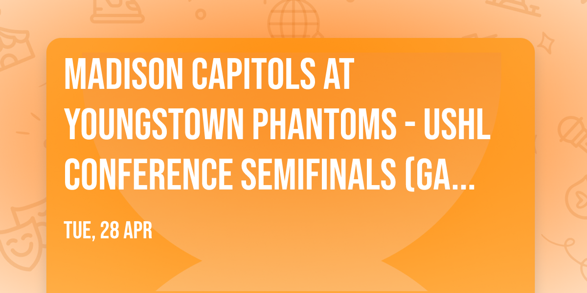 Madison Capitols at Youngstown Phantoms - USHL Conference Semifinals (Game 5, Home Game 3)