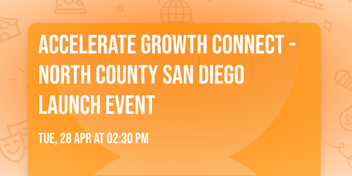 Accelerate Growth Connect - North County San Diego Launch Event