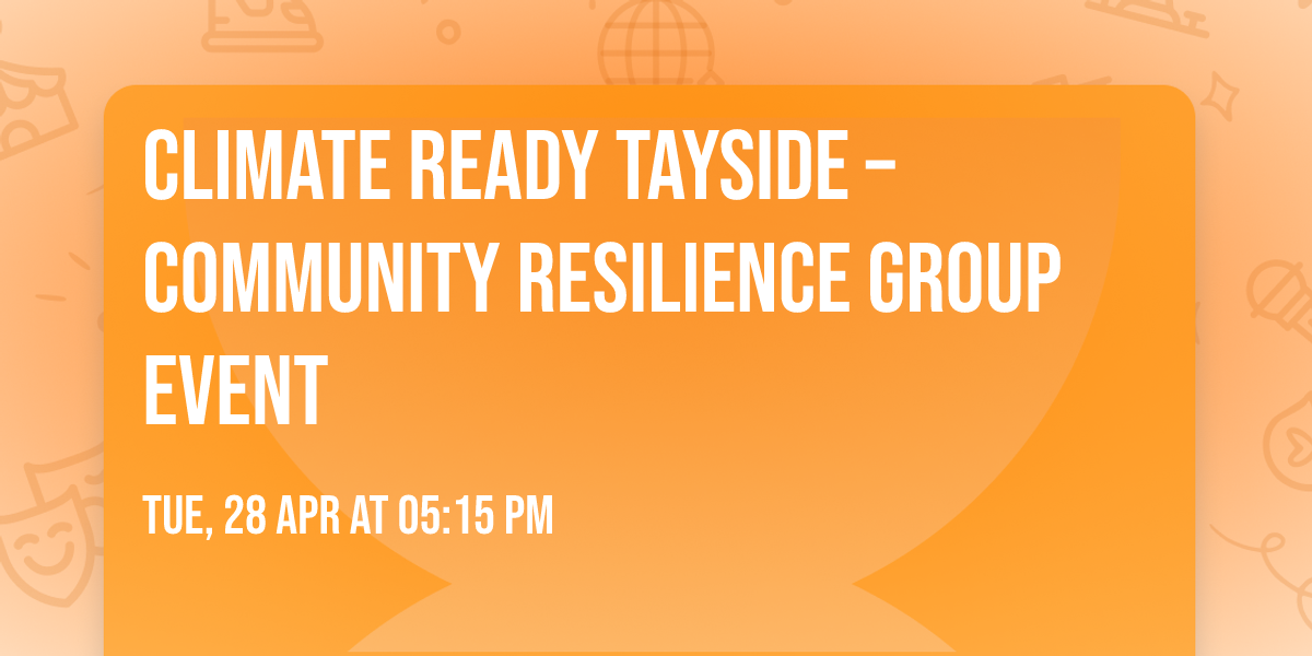Climate Ready Tayside \u2013 Community Resilience Group Event