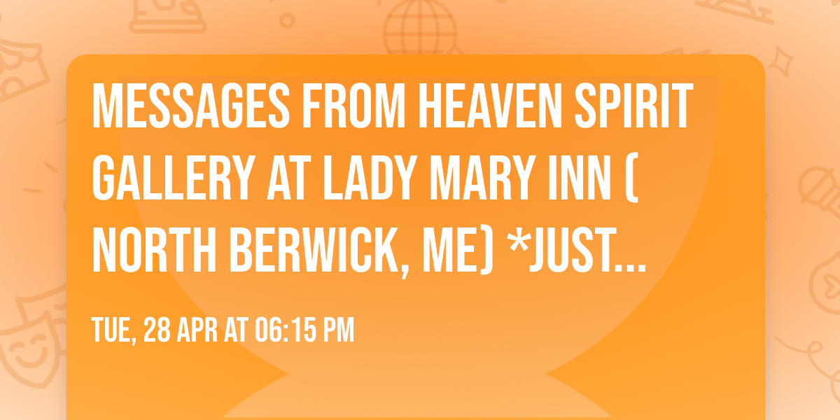 Messages From Heaven Spirit Gallery at Lady Mary Inn (North Berwick, ME) *JUST ADDED 4\/28! 