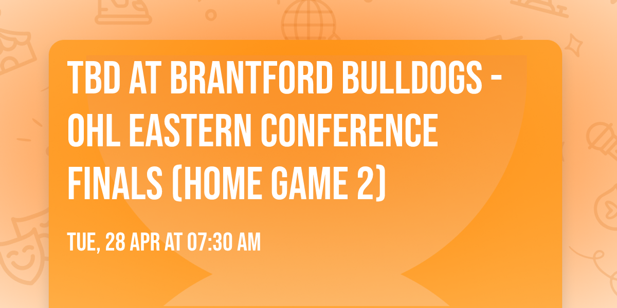 TBD at Brantford Bulldogs - OHL Eastern Conference Finals (Home Game 2)