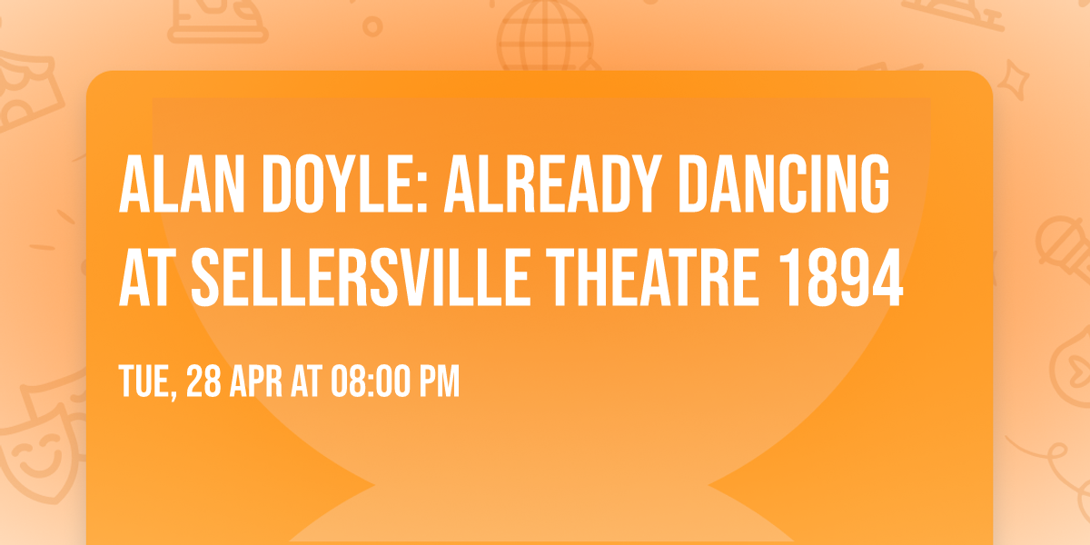 Alan Doyle: Already Dancing at Sellersville Theatre 1894