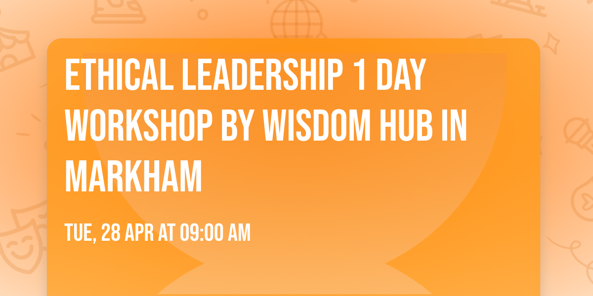 Ethical Leadership\u00ae 1 Day Workshop by Wisdom Hub in Markham