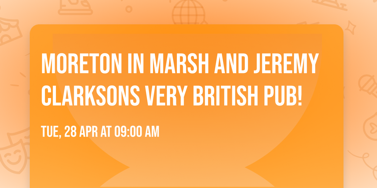 MORETON IN MARSH AND JEREMY CLARKSONS VERY BRITISH PUB!