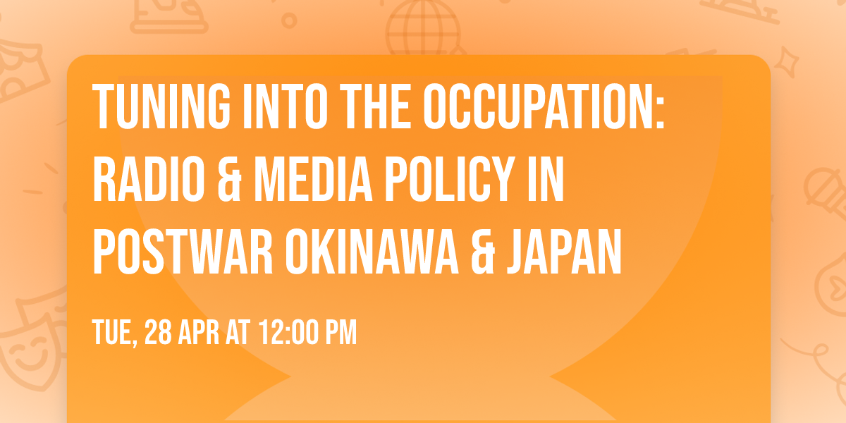 Tuning into the Occupation: Radio & Media Policy in Postwar Okinawa & Japan