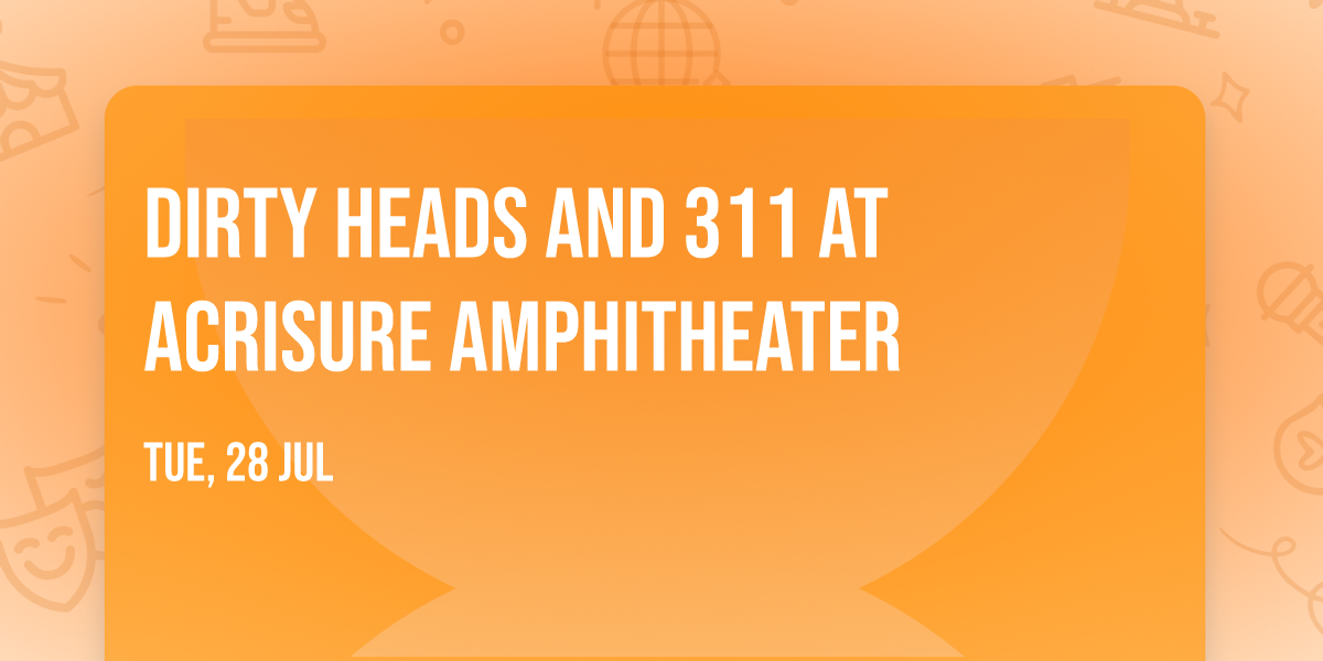 Dirty Heads and 311 at Acrisure Amphitheater