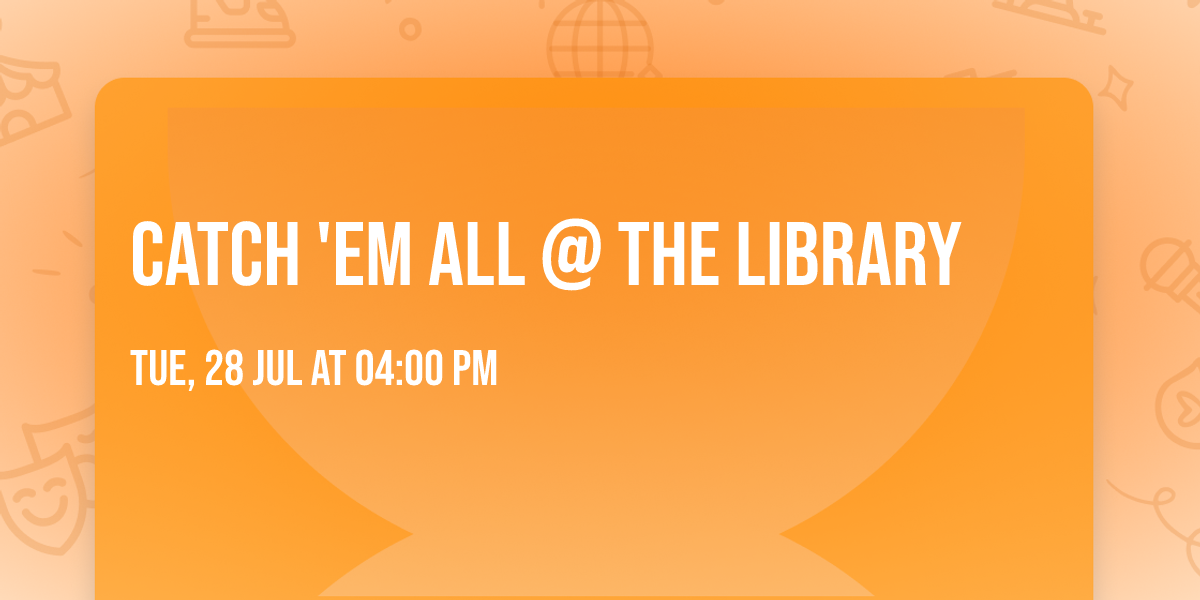 Catch 'EM All @ the Library
