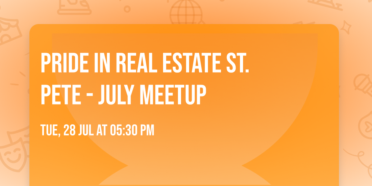 Pride in Real Estate St. Pete - July Meetup
