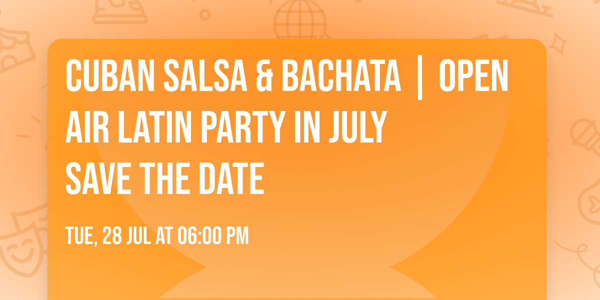 Cuban Salsa & Bachata | Open Air Latin Party in July \ud83e\udd29 SAVE THE DATE 