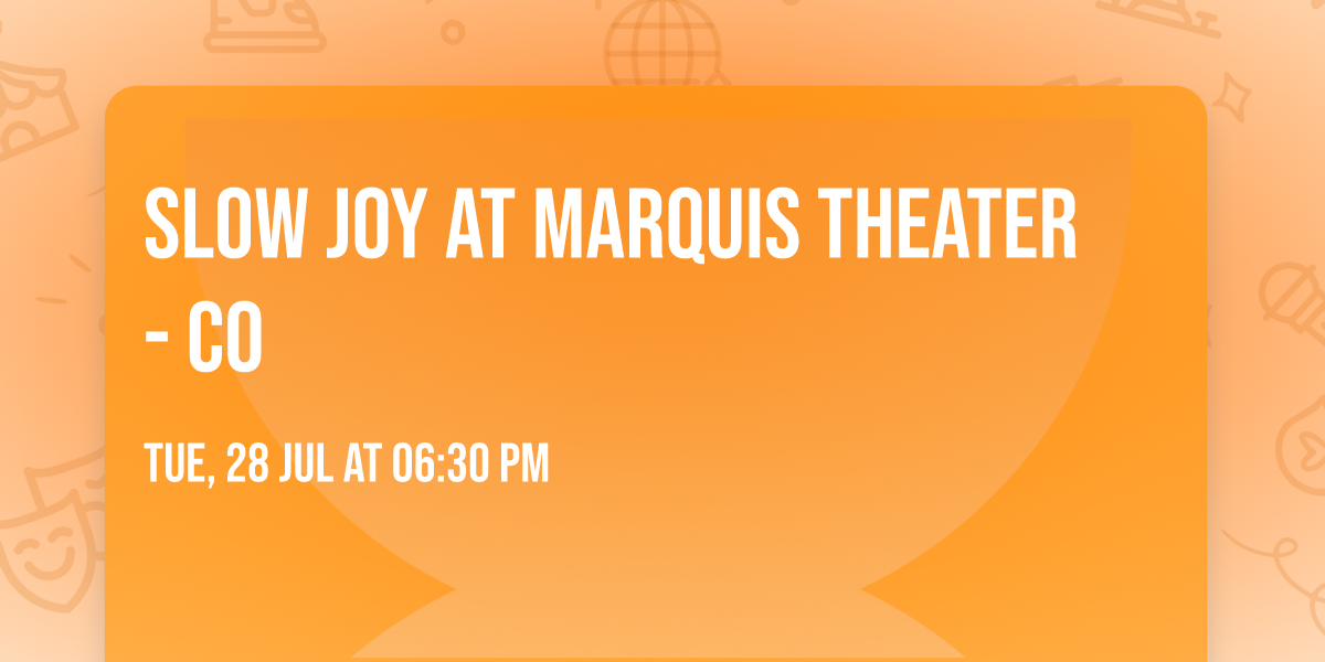Slow Joy at Marquis Theater - CO