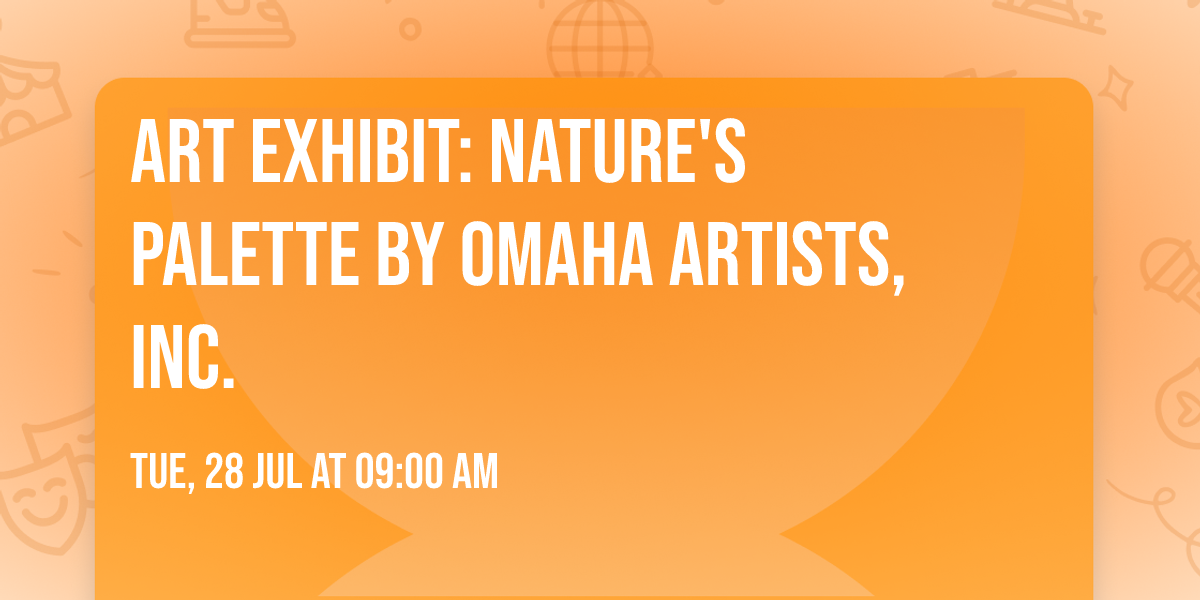 Art Exhibit: Nature's Palette by Omaha Artists, Inc.