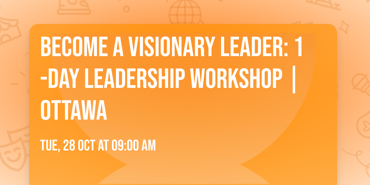 Become a Visionary Leader: 1-Day Leadership Workshop | Ottawa
