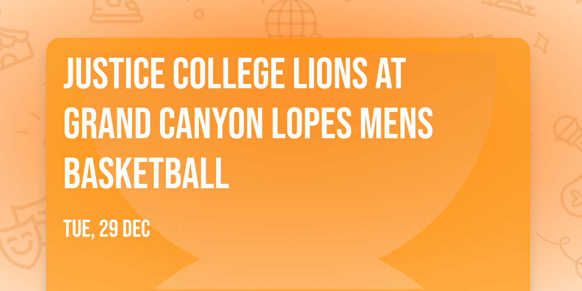 Justice College Lions at Grand Canyon Lopes Mens Basketball