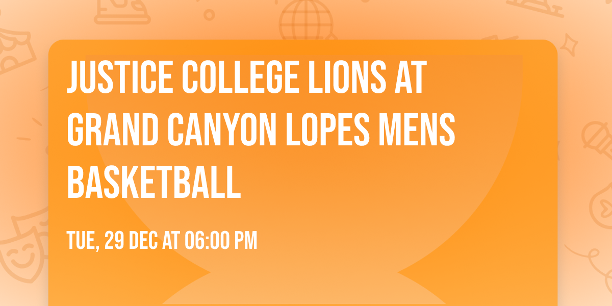 Justice College Lions at Grand Canyon Lopes Mens Basketball