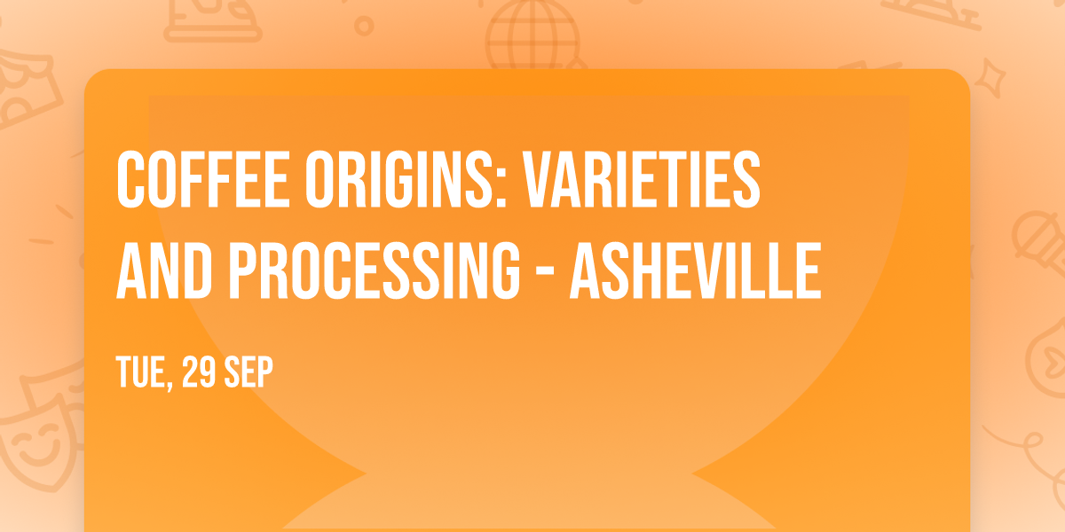 Coffee Origins: Varieties and Processing - Asheville