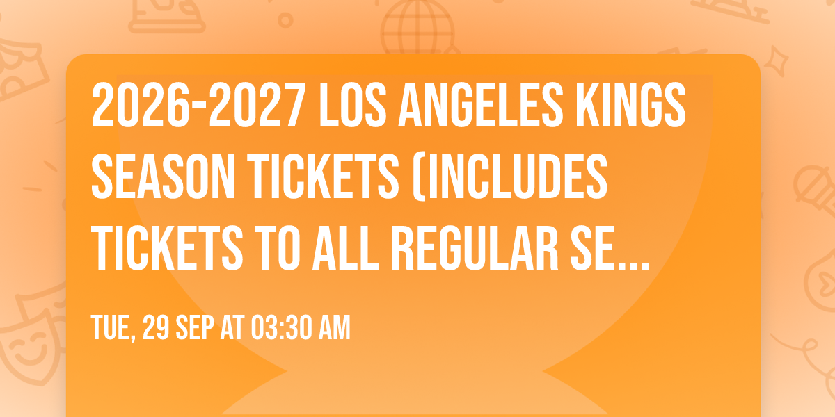 2026-2027 Los Angeles Kings Season Tickets (Includes Tickets To All Regular Season Home Games)