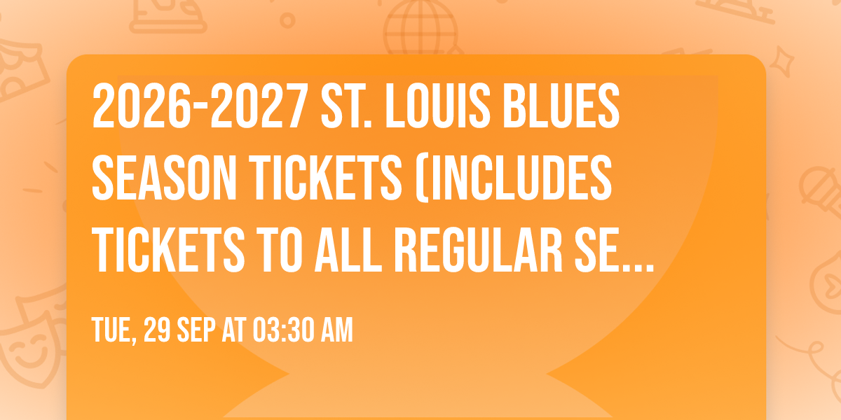 2026-2027 St. Louis Blues Season Tickets (Includes Tickets To All Regular Season Home Games)