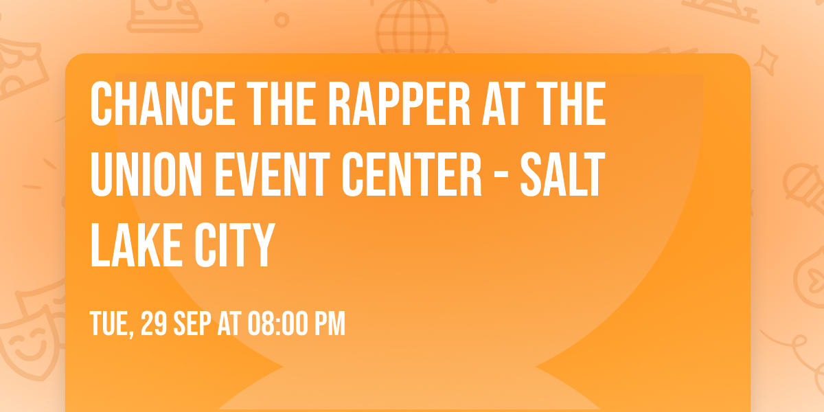 Chance the Rapper at The Union Event Center - Salt Lake City