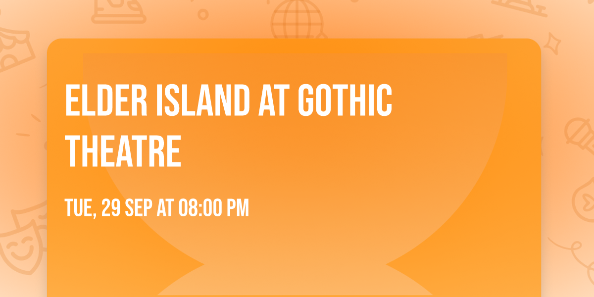 Elder Island at Gothic Theatre