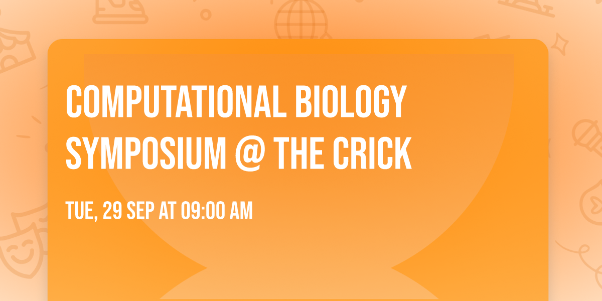 Computational Biology Symposium @ The Crick