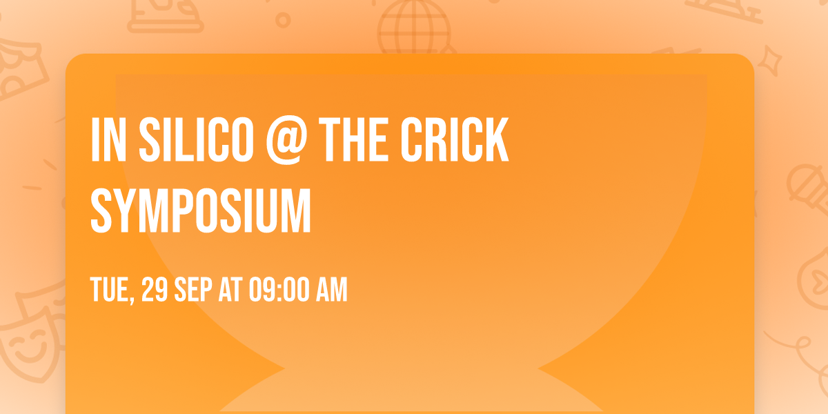 In Silico @ The Crick Symposium