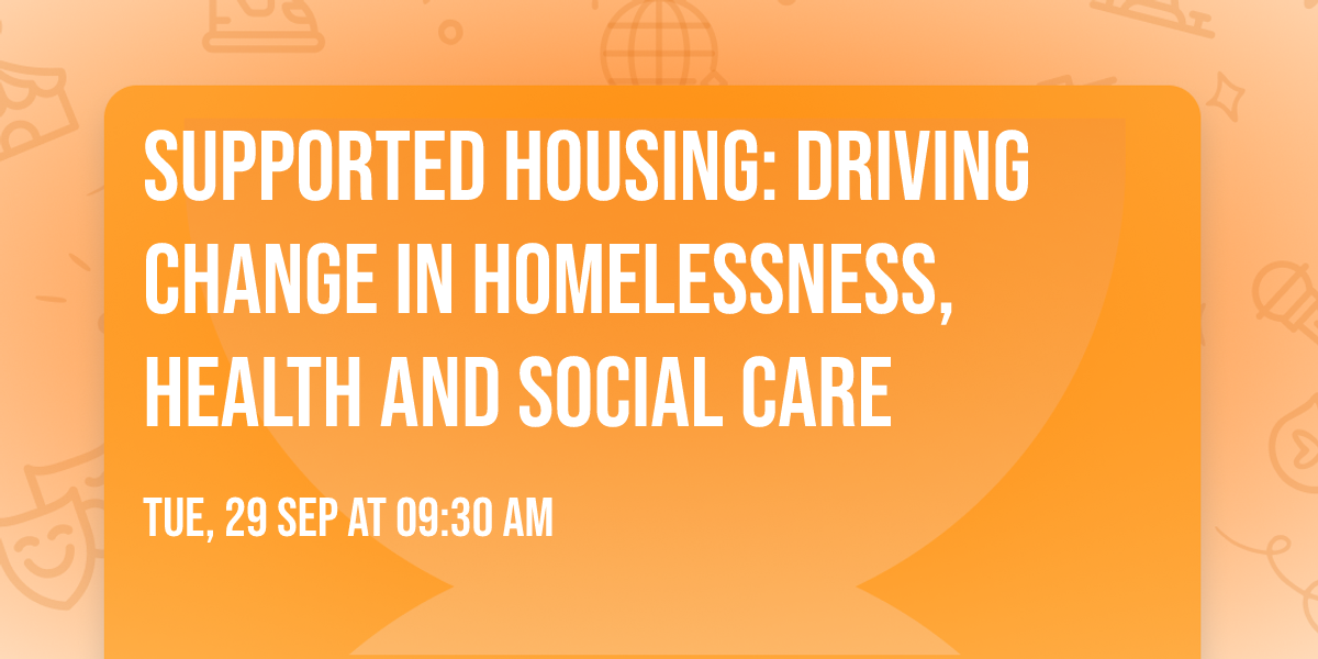 Supported housing: driving change in homelessness, health and social care