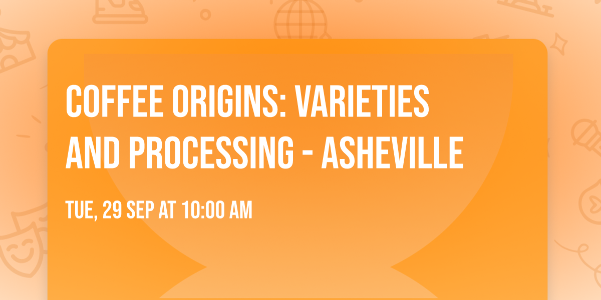 Coffee Origins: Varieties and Processing - Asheville