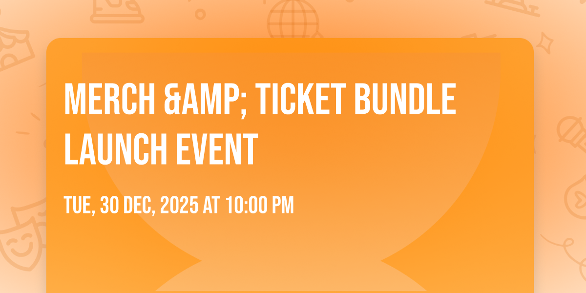 Merch & Ticket Bundle Launch Event
