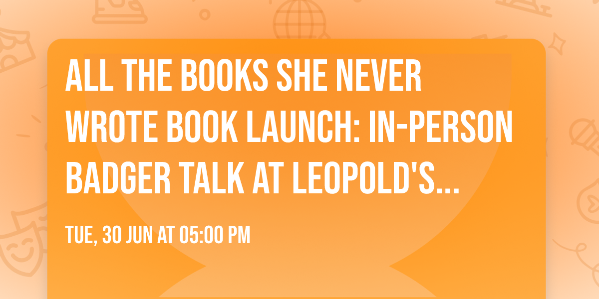 All the Books She Never Wrote Book Launch: In-Person Badger Talk at Leopold's in Madison, WI