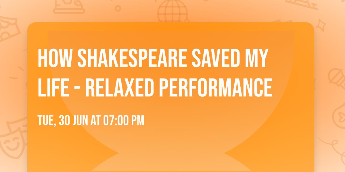 How Shakespeare Saved My Life - Relaxed Performance
