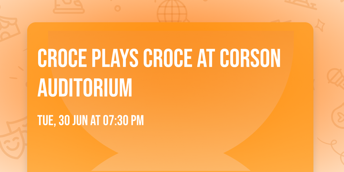 Croce Plays Croce at Corson Auditorium