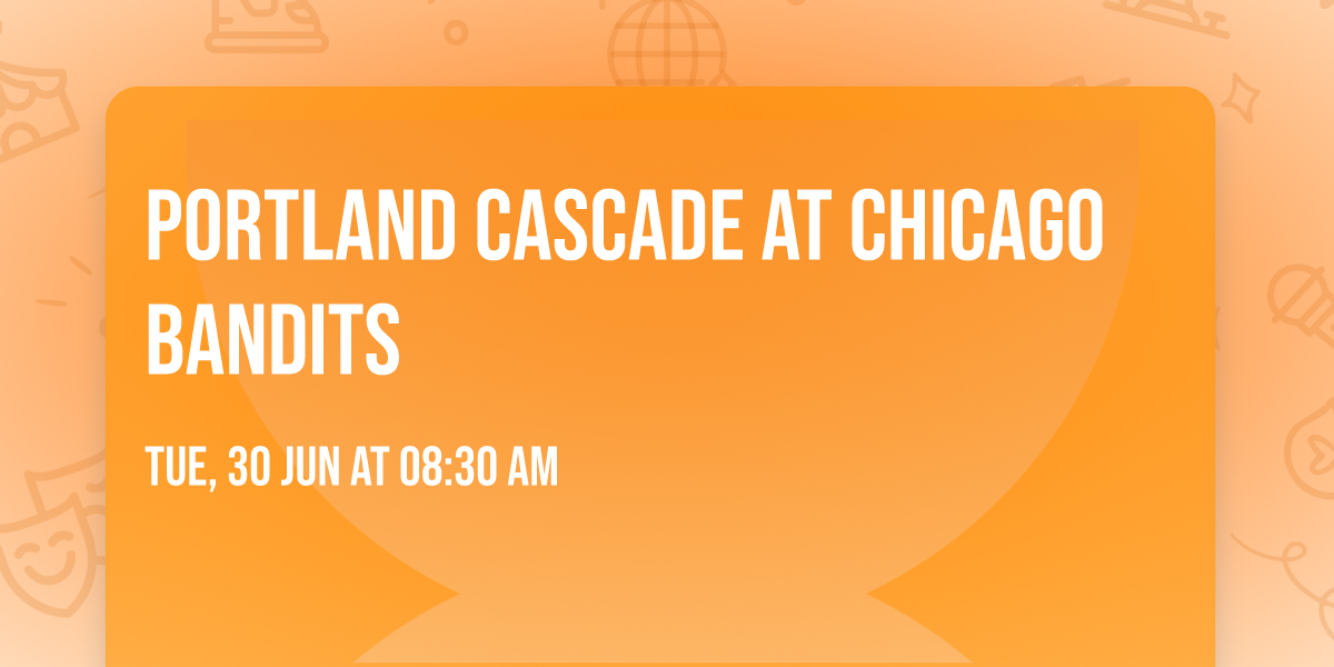 Portland Cascade at Chicago Bandits