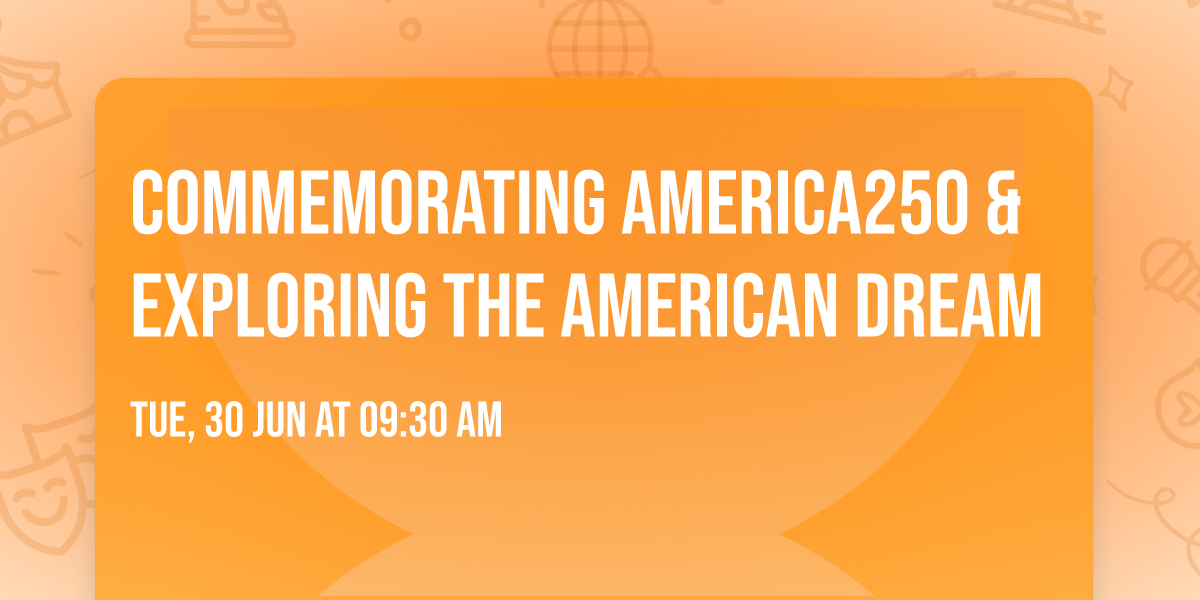 Commemorating America250 & Exploring the American Dream