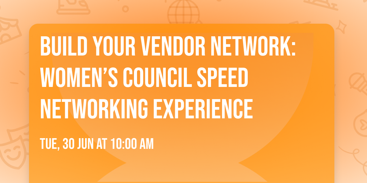 Build Your Vendor Network: Women\u2019s Council Speed Networking Experience 