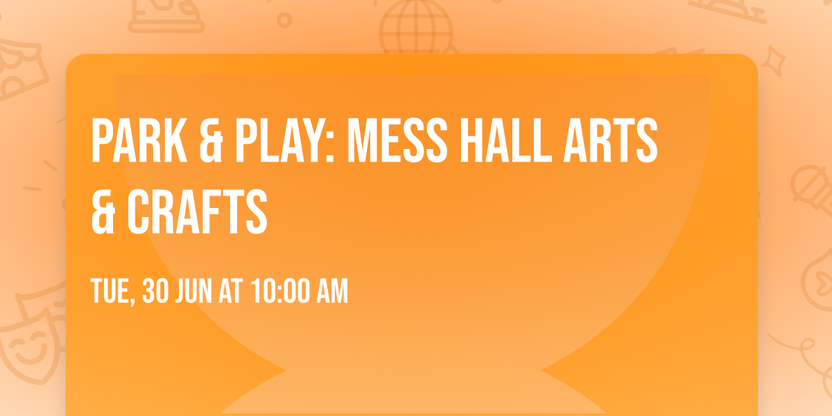 Park & Play: Mess Hall Arts & Crafts