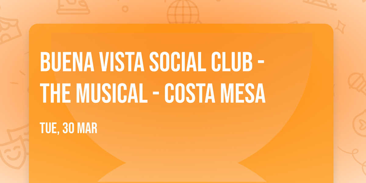 Buena Vista Social Club - The Musical - Costa Mesa