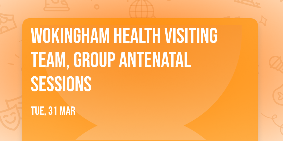 Wokingham Health Visiting Team, Group Antenatal Sessions