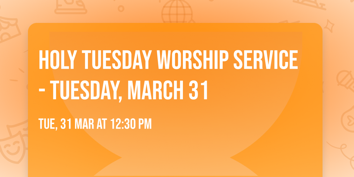 Holy Tuesday Worship Service - Tuesday, March 31