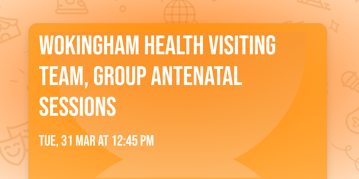 Wokingham Health Visiting Team, Group Antenatal Sessions