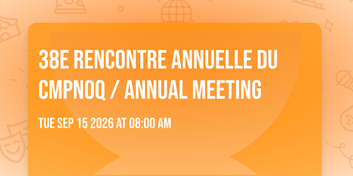 38e Rencontre annuelle du CMPNOQ / Annual meeting