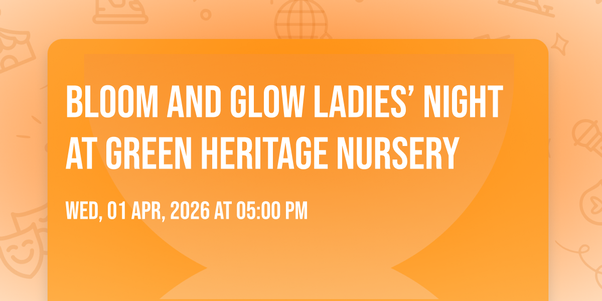 Bloom and Glow Ladies\u2019 Night at Green Heritage Nursery