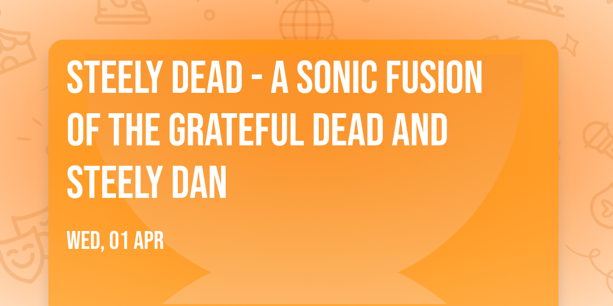 Steely Dead - A Sonic Fusion of The Grateful Dead and Steely Dan