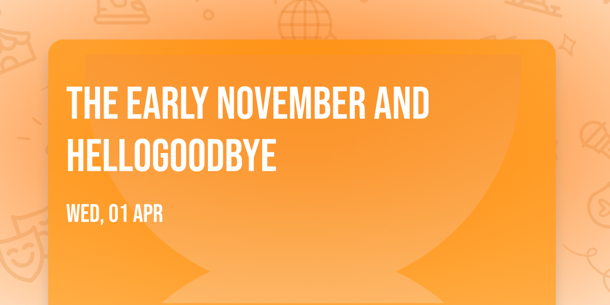 The Early November and Hellogoodbye