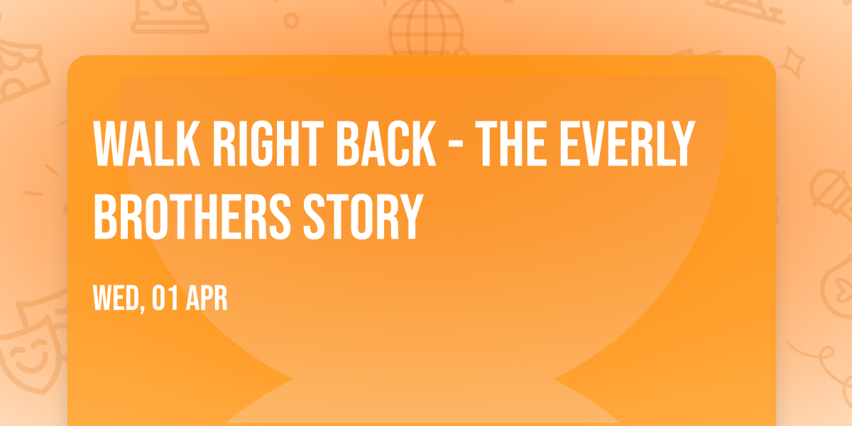 Walk Right Back - The Everly Brothers Story