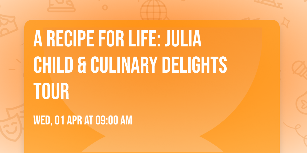 A Recipe for Life: Julia Child & Culinary Delights Tour